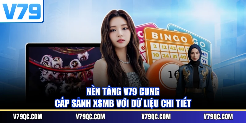 Nền tảng V79 cung cấp sảnh XSMB với dữ liệu chi tiết